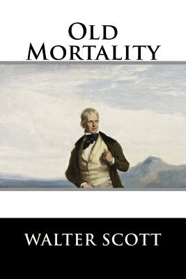 Old Mortality: Complete by Walter Scott