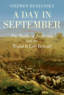 A Day in September: The Battle of Antietam and the World It Left Behind by Budiansky, Stephen