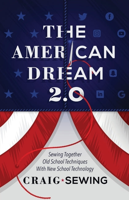 The American Dream 2.0: Sewing Together Old School Techniques with New School Technology by Sewing, Craig
