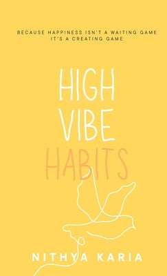 High Vibe Habits by Karia, Nithya