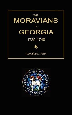 The Moravians in Georgia, 1735-1740 by Fries, Adelaide L.