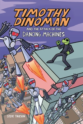 Timothy Dinoman and the Attack of the Dancing Machines: Book 2 by Thueson, Steve