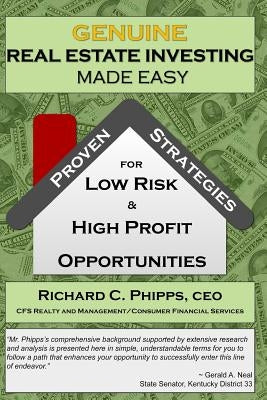 Genuine Real Estate Investing Made Easy: Proven Strategies for Low Risk & High P by Phipps, Richard C.