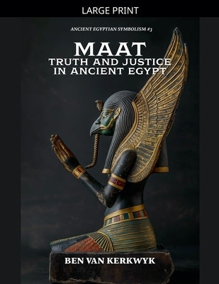 MAAT, Truth and Justice in Ancient Egypt by Kerkwyk, Ben Van