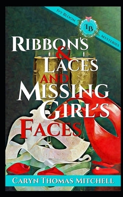 Ribbon & Laces and Missing Girl's Faces: an Ivy Bloom Mystery by Mitchell, Caryn Thomas