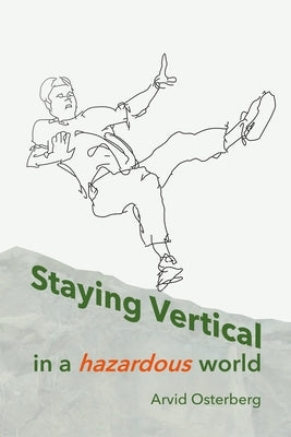 Staying Vertical in a hazardous world by Osterberg, Arvid