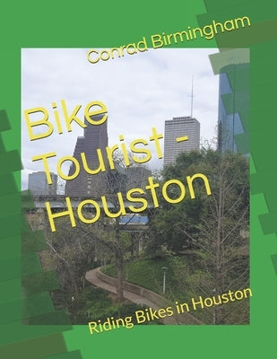 Bike Tourist - Houston: Riding Bikes in Houston by Birmingham, Conrad