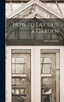 How to Lay Out a Garden by Kemp, Edward