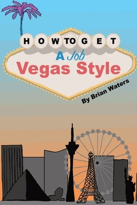 How To Get A Job Vegas Style by Waters, Brian