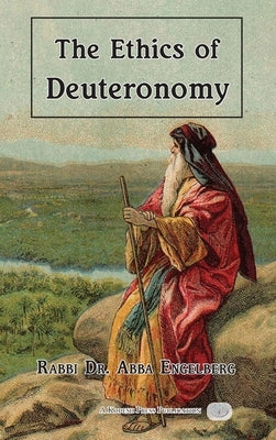 The Ethics of Deuteronomy by Engelberg, Abba