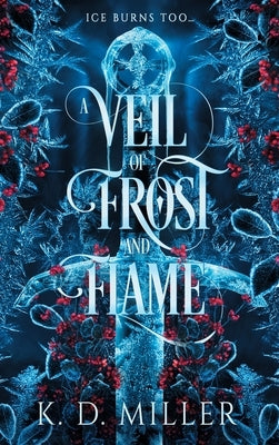 A Veil of Frost and Flame by Miller, K. D.