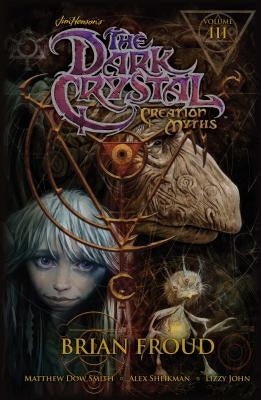 Jim Henson's the Dark Crystal: Creation Myths Vol. 3 by Henson, Jim