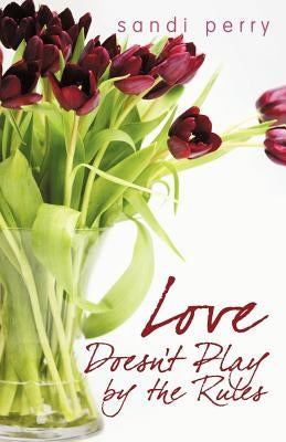 Love Doesn't Play by the Rules by Sandi Perry, Perry