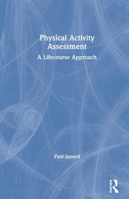 Physical Activity Assessment: A Lifecourse Approach by Innerd, Paul