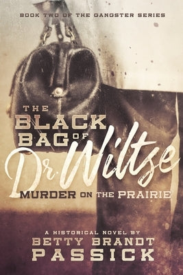The Black Bag of Dr. Wiltse: Murder on the Prairie by Passick, Betty Brandt