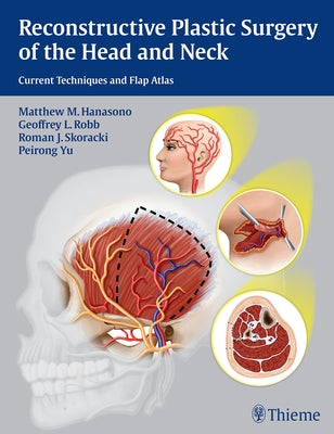 Reconstructive Plastic Surgery of the Head and Neck: Current Techniques and Flap Atlas by Hanasono, Matthew M.