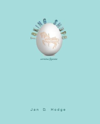 Taking Shape - carmina figurata by Hodge, Jan D.