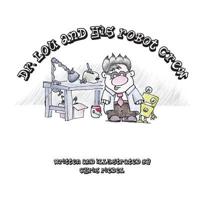 Dr. Lou and his robot crew by Riedel, Chris