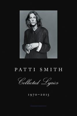 Patti Smith Collected Lyrics, 1970-2015 by Smith, Patti