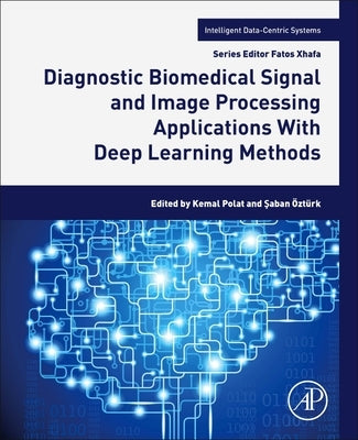 Diagnostic Biomedical Signal and Image Processing Applications: With Deep Learning Methods by Polat, Kemal