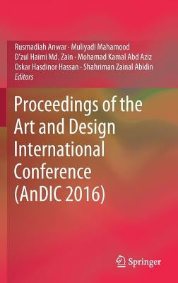 Proceedings of the Art and Design International Conference (Andic 2016) by Anwar, Rusmadiah