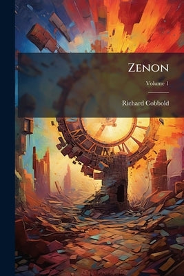 Zenon: An Historical Narrative of the Early Days of Christianity; Volume 1 by Cobbold, Richard