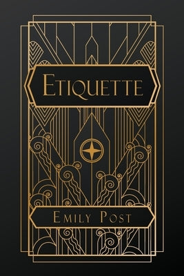 Etiquette: in Society, in Business, in Politics and at Home by Post, Emily