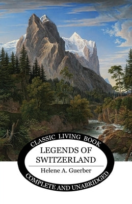 Legends of Switzerland by Guerber, Helene a.