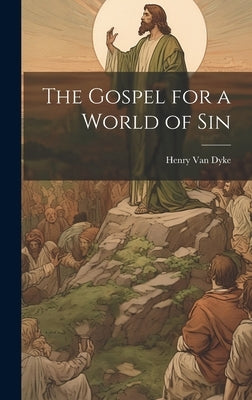 The Gospel for a World of Sin by Dyke, Henry Van