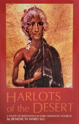 Harlots of the Desert: A Study of Repentance in Early Monastic Sources Volume 106 by Ward, Benedicta