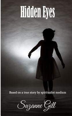 Hidden Eyes: Based on a true story by Gill, Suzanne