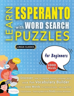 LEARN ESPERANTO WITH WORD SEARCH PUZZLES FOR BEGINNERS - Discover How to Improve Foreign Language Skills with a Fun Vocabulary Builder. Find 2000 Word by Lingua Classics