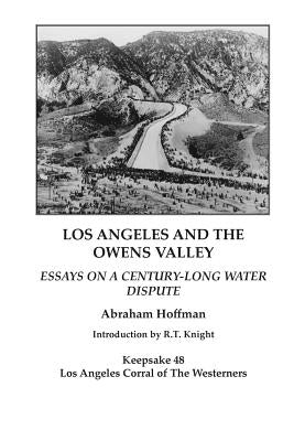 Los Angeles and the Owens Valley: Essays on Century-Long Water Dispute by Hoffman, Abraham