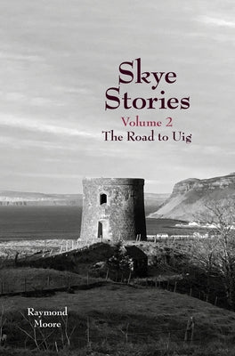 Skye Stories: Volume 2 The Road to Uig by Moore, Raymond