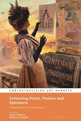 Collecting Prints, Posters, and Ephemera: Perspectives in a Global World by Iskin, Ruth E.