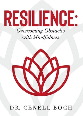 Resilience: Overcoming Obstacles with Mindfulness by Boch, Cenell