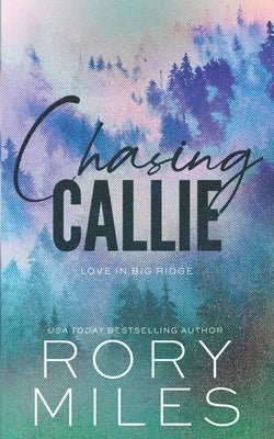 Chasing Callie: A small town romance by Miles, Rory