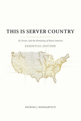 This Is Server Country: AI, Power, and the Remaking of Rural America (Essential Edition) by Bommarito, Michael