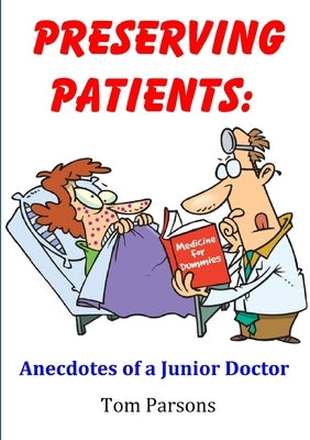 Preserving Patients: Anecdotes of a Junior Doctor by Parsons, Tom