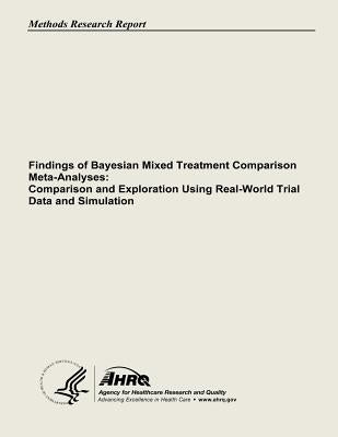 Findings of Bayesian Mixed Treatment Comparison Meta-Analyses: Comparison and Exploration Using Real-World Trial Data and Simulation by And Quality, Agency for Healthcare Resea