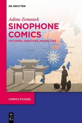 Sinophone Comics: Histories, Identities, Medialities by Zemanek, Adina
