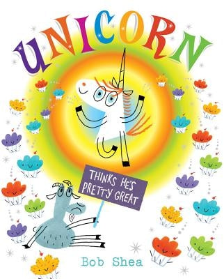 Unicorn Thinks He's Pretty Great by Shea, Bob