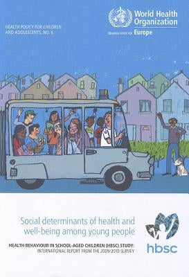 Social Determinants of Health and Well-Being Among Young People: Health Behaviour in School-Aged Children: International Report from the 2009/2010 Sur by Centers of Disease Control