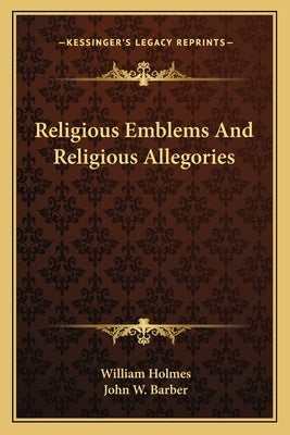 Religious Emblems and Religious Allegories by Holmes, William