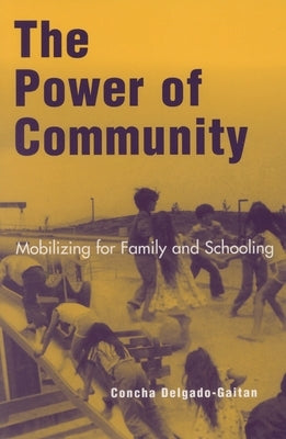The Power of Community: Mobilizing for Family and Schooling by Delgado-Gaitan, Concha