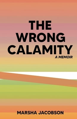 The Wrong Calamity: A Memoir by Jacobson, Marsha