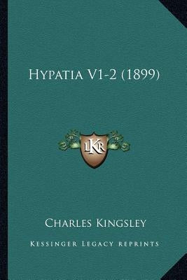 Hypatia V1-2 (1899) by Kingsley, Charles