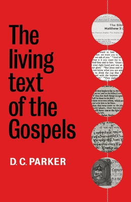 The Living Text of the Gospels by Parker, D. C.