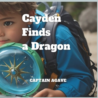 Cayden Finds a Dragon by Agave, Captain