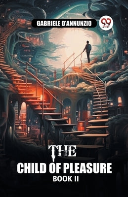 The Child of Pleasure BOOK II by D'Annunzio, Gabriele
